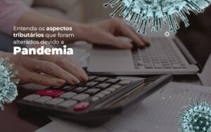 Coronavírus: Quais Os Aspectos Tributários Alterados Devido A Pandemia? Notícias E Artigos Contábeis Notícias E Artigos Contábeis - Escritório Brasil de Contabilidade