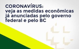Coronavírus: Veja As Medidas Econômicas Já Anunciadas Pelo Governo Federal E Pelo Bc Notícias E Artigos Contábeis Notícias E Artigos Contábeis - Escritório Brasil de Contabilidade