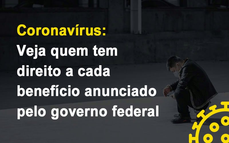 Coronavirus Veja Quem Tem Direito A Cada Beneficio Anunciado Pelo Governo Notícias E Artigos Contábeis Notícias E Artigos Contábeis - Escritório Brasil de Contabilidade