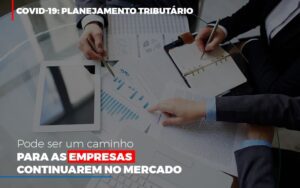 Covid 19 Planejamento Tributario Pode Ser Um Caminho Para Empresas Continuarem No Mercado Contabilidade No Itaim Paulista Sp | Abcon Contabilidade Notícias E Artigos Contábeis Notícias E Artigos Contábeis - Escritório Brasil de Contabilidade