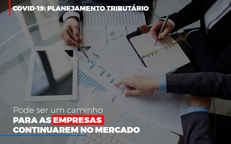 Covid 19 Planejamento Tributario Pode Ser Um Caminho Para Empresas Continuarem No Mercado Contabilidade No Itaim Paulista Sp | Abcon Contabilidade Notícias E Artigos Contábeis Notícias E Artigos Contábeis - Escritório Brasil de Contabilidade