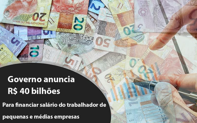 Governo Anuncia R$ 40 Bi Para Financiar Salário Do Trabalhador De Pequenas E Médias Empresas Notícias E Artigos Contábeis Notícias E Artigos Contábeis - Escritório Brasil de Contabilidade