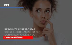 Perguntas E Respostas Sobre Flexibilizacao Da Clt Durante A Pandemia Do Coronavirus Notícias E Artigos Contábeis Notícias E Artigos Contábeis - Escritório Brasil de Contabilidade
