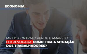 Mp Do Contrato Verde E Amarelo Foi Revogada Como Fica A Situacao Dos Trabalhadores Notícias E Artigos Contábeis Notícias E Artigos Contábeis - Escritório Brasil de Contabilidade