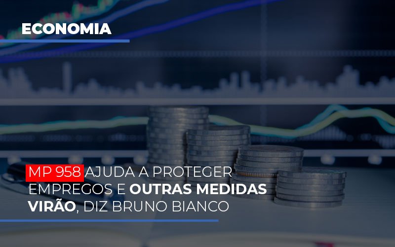 Mp 958 Ajuda A Proteger Empregos E Outras Medidas Virao Notícias E Artigos Contábeis Notícias E Artigos Contábeis - Escritório Brasil de Contabilidade