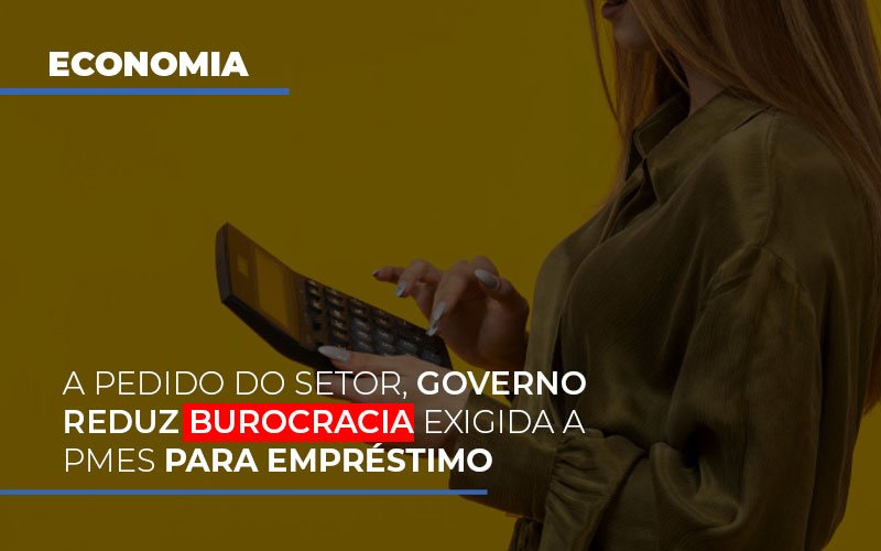 A Pedido Do Setor Governo Reduz Burocracia Exigida A Pmes Para Empresario Notícias E Artigos Contábeis Notícias E Artigos Contábeis - Escritório Brasil de Contabilidade