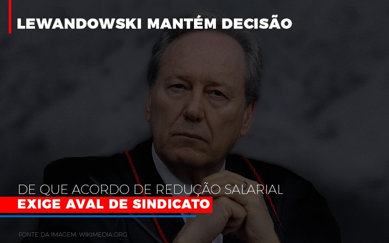 Lewnadowiski Mantem Decisao De Que Acordo De Reducao Salarial Exige Aval Dosindicato Notícias E Artigos Contábeis Notícias E Artigos Contábeis - Escritório Brasil de Contabilidade