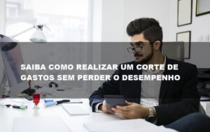 Saiba Como Realizar Um Corte De Gastos Assertivo Sem Perder O Desempenho E Ainda Conseguir Lucrar Durante De Crise Econômica Contabilidade No Itaim Paulista Sp | Abcon Contabilidade Notícias E Artigos Contábeis Notícias E Artigos Contábeis - Escritório Brasil de Contabilidade