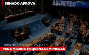 Senado Aprova Linha De Crédito De R$190 Bi Para Micro E Pequenas Empresas Notícias E Artigos Contábeis Notícias E Artigos Contábeis - Escritório Brasil de Contabilidade