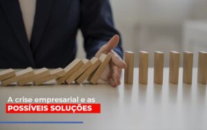 A Crise Empresarial E As Possiveis Solucoes Notícias E Artigos Contábeis Notícias E Artigos Contábeis - Escritório Brasil de Contabilidade