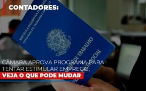 Camara Aprova Programa Para Tentar Estimular Emprego Veja O Que Pode Mudar Notícias E Artigos Contábeis Notícias E Artigos Contábeis - Escritório Brasil de Contabilidade