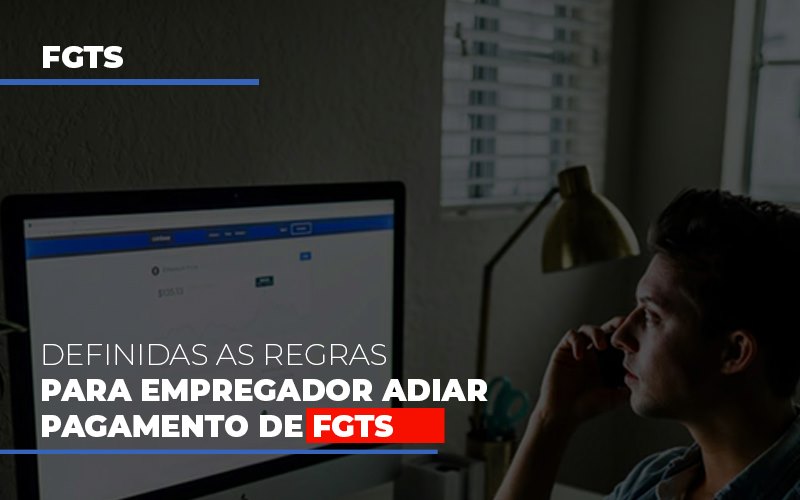 Definidas As Regas Para Empregador Adiar Pagamento De Fgts Notícias E Artigos Contábeis Notícias E Artigos Contábeis - Escritório Brasil de Contabilidade