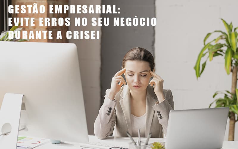 Gestao Empresarial Evite Erros No Seu Negocio Durante A Crise Notícias E Artigos Contábeis Notícias E Artigos Contábeis - Escritório Brasil de Contabilidade