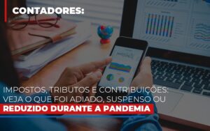 Impostos Tributos E Contribuicoes Veja O Que Foi Adiado Suspenso Ou Reduzido Durante A Pandemia Notícias E Artigos Contábeis Notícias E Artigos Contábeis - Escritório Brasil de Contabilidade