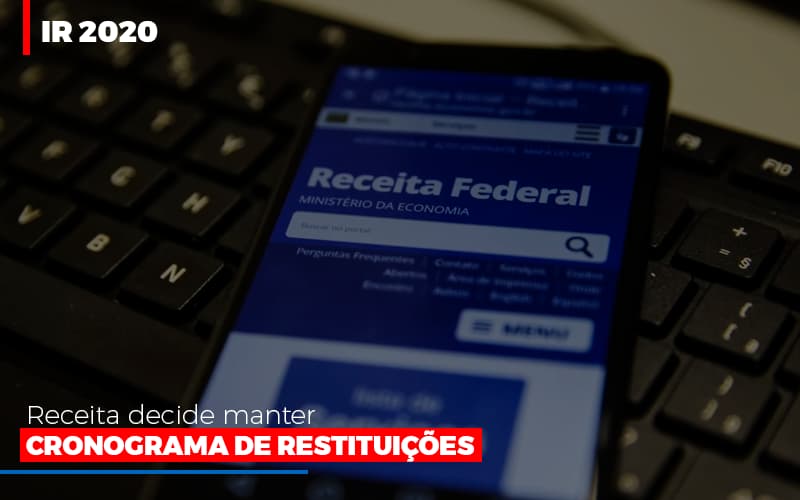 Ir 2020 Receita Federal Decide Manter Cronograma De Restituicoes Notícias E Artigos Contábeis Notícias E Artigos Contábeis - Escritório Brasil de Contabilidade