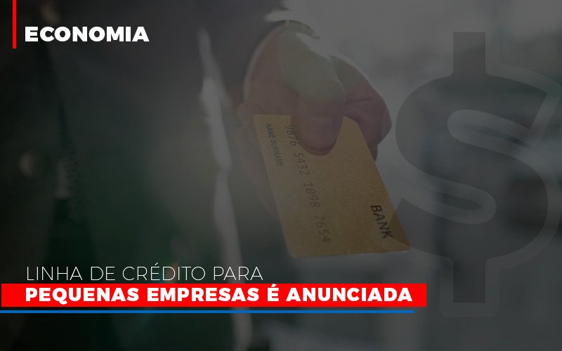 Linha De Credito Para Pequenas Para Pequenas Empresas E Anunciada Notícias E Artigos Contábeis Notícias E Artigos Contábeis - Escritório Brasil de Contabilidade