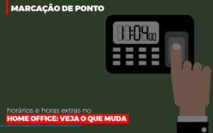 Marcacao De Pontos Horarios E Horas Extras No Home Office Notícias E Artigos Contábeis Notícias E Artigos Contábeis - Escritório Brasil de Contabilidade