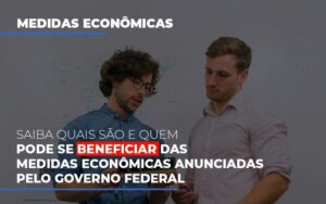 Medidas Economicas Anunciadas Pelo Governo Federal Notícias E Artigos Contábeis Notícias E Artigos Contábeis - Escritório Brasil de Contabilidade