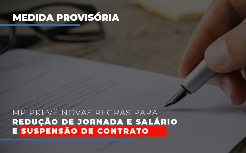 Mp Preve Novas Regras Para Reducao De Jornada E Salario E Suspensao De Contrato Notícias E Artigos Contábeis Notícias E Artigos Contábeis - Escritório Brasil de Contabilidade