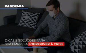 Pandemia Dicas E Solucoes Para Sua Empresa Sobreviver A Crise Notícias E Artigos Contábeis Notícias E Artigos Contábeis - Escritório Brasil de Contabilidade