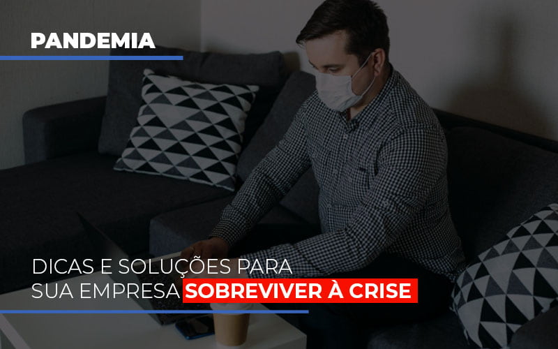 Pandemia Dicas E Solucoes Para Sua Empresa Sobreviver A Crise Notícias E Artigos Contábeis Notícias E Artigos Contábeis - Escritório Brasil de Contabilidade