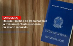 Pandemia Mais De 1 Milhao De Trabalhadores Ja Tiveram Contrato Suspenso Ou Salario Reduzido Notícias E Artigos Contábeis Notícias E Artigos Contábeis - Escritório Brasil de Contabilidade