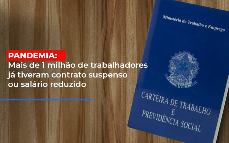 Pandemia Mais De 1 Milhao De Trabalhadores Ja Tiveram Contrato Suspenso Ou Salario Reduzido Notícias E Artigos Contábeis Notícias E Artigos Contábeis - Escritório Brasil de Contabilidade
