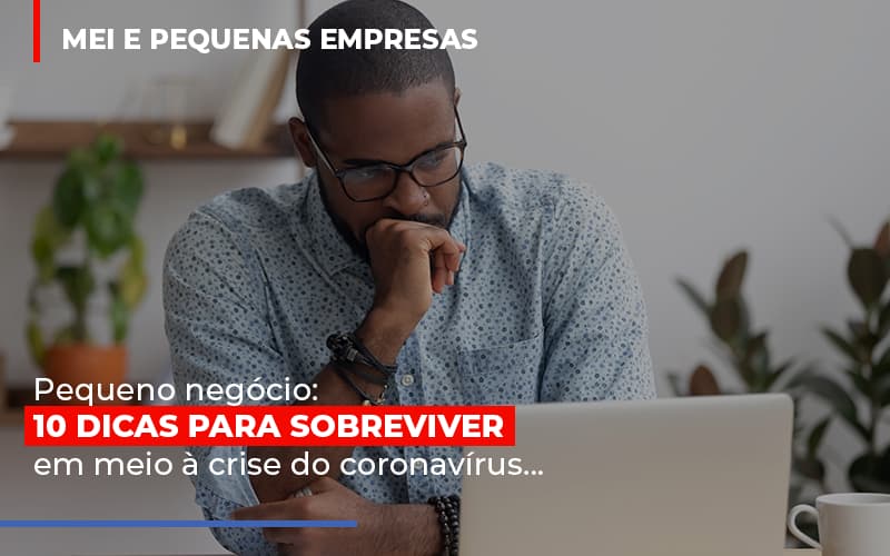 Pequeno Negocio Dicas Para Sobreviver Em Meio A Crise Do Coronavirus Notícias E Artigos Contábeis Notícias E Artigos Contábeis - Escritório Brasil de Contabilidade