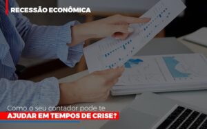 Http://recessao Economica Como Seu Contador Pode Te Ajudar Em Tempos De Crise/ Notícias E Artigos Contábeis Notícias E Artigos Contábeis - Escritório Brasil de Contabilidade