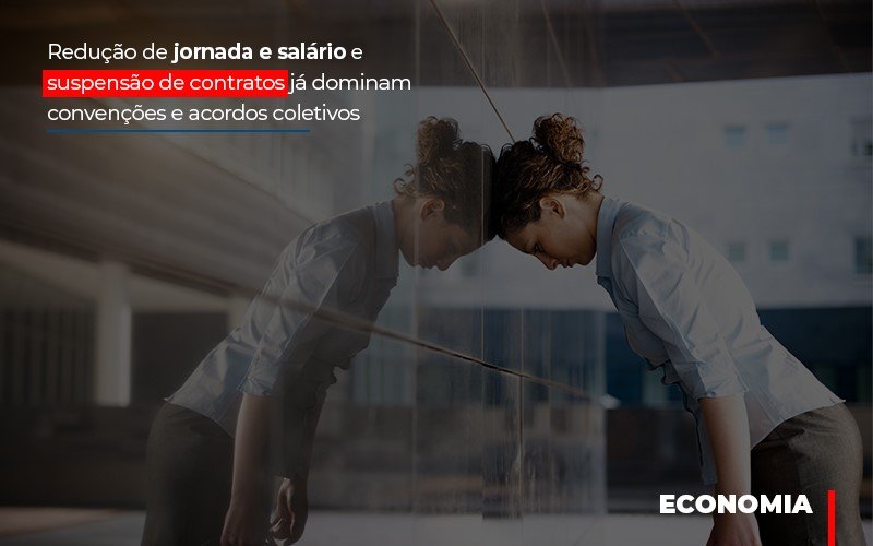 Reducao De Jornada E Salario E Suspensao De Contratos Ja Dominam Convencoes E Acordos Notícias E Artigos Contábeis Notícias E Artigos Contábeis - Escritório Brasil de Contabilidade