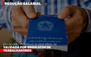 Reducao Salarial Por Acordo Individual So Tera Efeito Se Validada Por Sindicatos De Trabalhadores Notícias E Artigos Contábeis Notícias E Artigos Contábeis - Escritório Brasil de Contabilidade