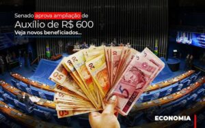 Senado Aprova Ampliacao De Auxilio De Rs 600 Veja Novos Beneficiados Notícias E Artigos Contábeis Notícias E Artigos Contábeis - Escritório Brasil de Contabilidade