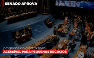 Senado Aprova Programa De Credito Mais Acessivel Para Pequenos Negocios Notícias E Artigos Contábeis Notícias E Artigos Contábeis - Escritório Brasil de Contabilidade