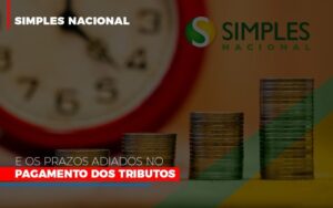 Simples Nacional E Os Prazos Adiados No Pagamento Dos Tributos Notícias E Artigos Contábeis Notícias E Artigos Contábeis - Escritório Brasil de Contabilidade