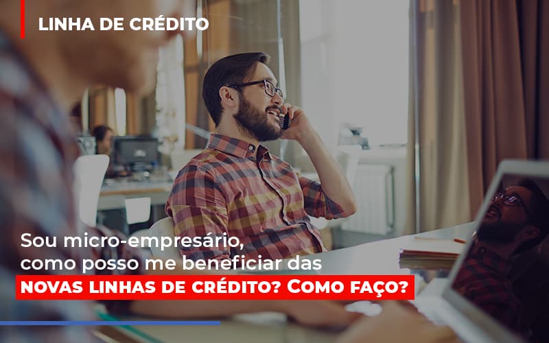 Sou Micro Empresario Com Posso Me Beneficiar Das Novas Linas De Credito Notícias E Artigos Contábeis Notícias E Artigos Contábeis - Escritório Brasil de Contabilidade