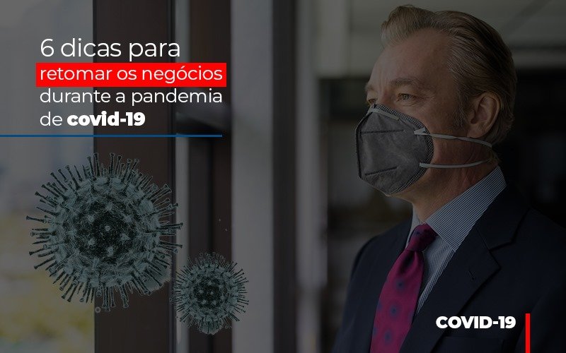 6 Dicas Para Retomar Os Negocios Durante A Pandemia De Covid 19 Notícias E Artigos Contábeis Notícias E Artigos Contábeis - Escritório Brasil de Contabilidade