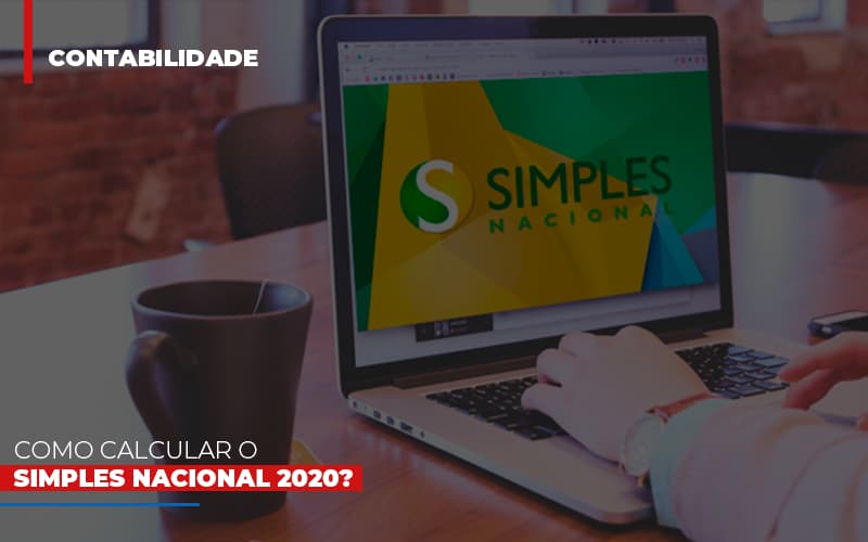 Como Calcular O Simples Nacional 2020 Notícias E Artigos Contábeis Notícias E Artigos Contábeis - Escritório Brasil de Contabilidade