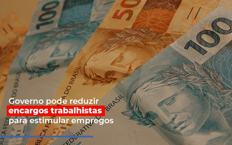 Governo Pode Reduzir Encargos Trabalhistas Post Contabilidade No Itaim Paulista Sp | Abcon Contabilidade Notícias E Artigos Contábeis Notícias E Artigos Contábeis - Escritório Brasil de Contabilidade