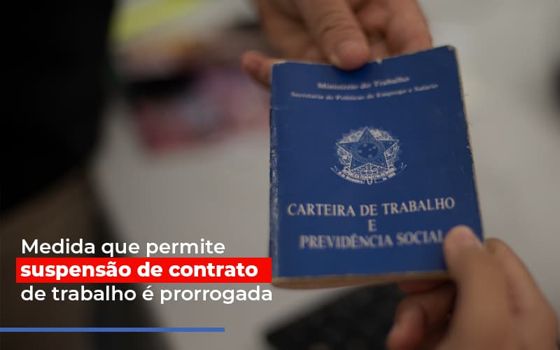 Medida Que Permite Suspensao De Contrato De Trabalho E Prorrogada Notícias E Artigos Contábeis Notícias E Artigos Contábeis - Escritório Brasil de Contabilidade