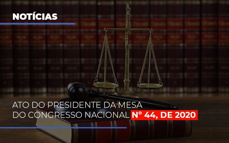 Ato Do Presidente Da Mesa Do Congresso Nacional N 44 De 2020 Notícias E Artigos Contábeis Notícias E Artigos Contábeis - Escritório Brasil de Contabilidade