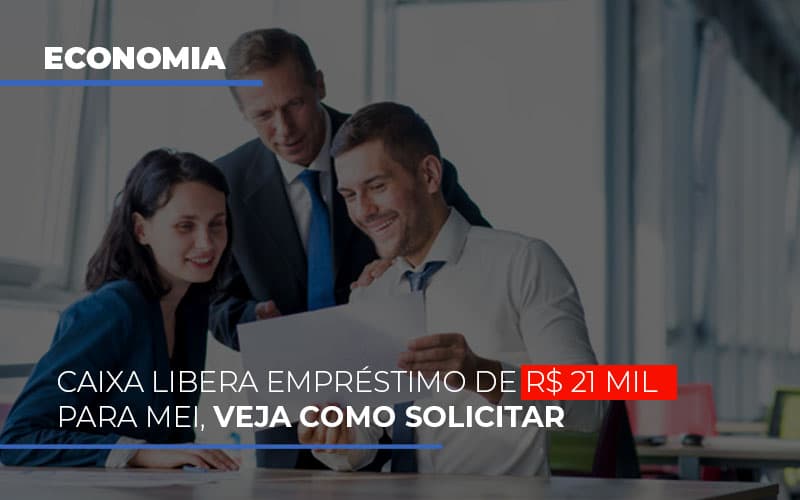 Caixa Libera Emprestimo De R 21 Mil Para Mei Veja Como Solicitar Notícias E Artigos Contábeis Notícias E Artigos Contábeis - Escritório Brasil de Contabilidade