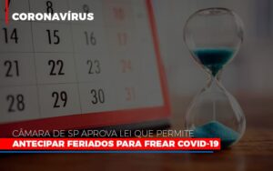Camara De Sp Aprova Lei Que Permite Antecipar Feriados Para Frear Covid 19 Notícias E Artigos Contábeis Notícias E Artigos Contábeis - Escritório Brasil de Contabilidade