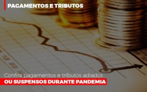 Confira Pagamentos E Tributos Adiados Ou Suspensos Notícias E Artigos Contábeis Notícias E Artigos Contábeis - Escritório Brasil de Contabilidade