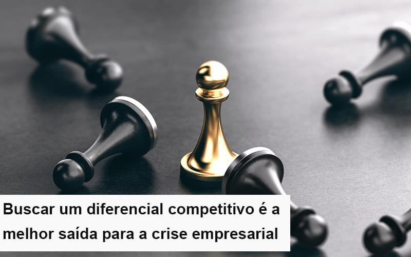 Diferencial Competitivo Do Que A Sua Empresa Precisa Na Crise Notícias E Artigos Contábeis Notícias E Artigos Contábeis - Escritório Brasil de Contabilidade