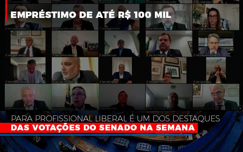Emprestimo De Ate R 100 Mil Para Profissional Liberal E Um Dos Destaques Das Votacoes Do Senado Na Semana Fonte Agencia Senado Notícias E Artigos Contábeis Notícias E Artigos Contábeis - Escritório Brasil de Contabilidade