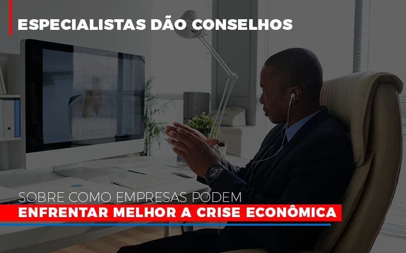 Especialistas Dao Conselhos Sobre Como Empresas Podem Enfrentar Melhor A Crise Economica Notícias E Artigos Contábeis Notícias E Artigos Contábeis - Escritório Brasil de Contabilidade