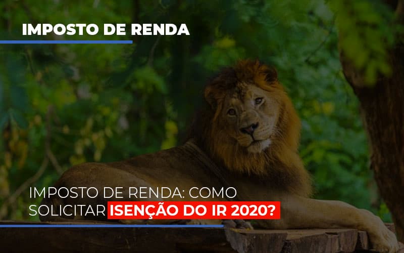 Imposto De Renda Como Solicitar Isencao Do Ir 2020 Notícias E Artigos Contábeis Notícias E Artigos Contábeis - Escritório Brasil de Contabilidade