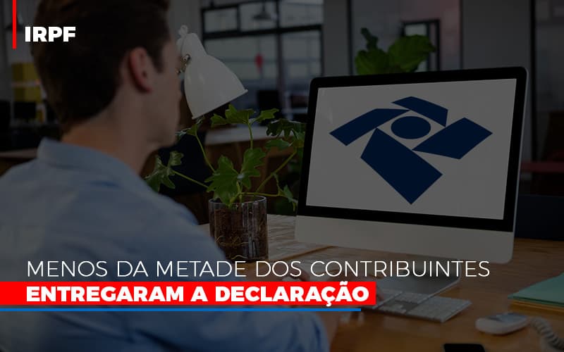 Irpf Menos Da Metade Dos Contribuintes Entregaram A Declaracao Notícias E Artigos Contábeis Notícias E Artigos Contábeis - Escritório Brasil de Contabilidade