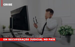 Mais De 7 Mil Empresas Estao Em Recuperacao Judicial No Pais Notícias E Artigos Contábeis Notícias E Artigos Contábeis - Escritório Brasil de Contabilidade