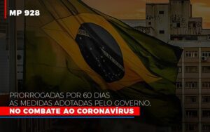 Mp 928 Prorrogadas Por 60 Dias As Medidas Provisorias Adotadas Pelo Governo No Combate Ao Coronavirus Notícias E Artigos Contábeis Notícias E Artigos Contábeis - Escritório Brasil de Contabilidade